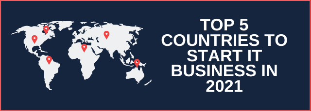 Top 5 Countries to Start IT Business in 2021