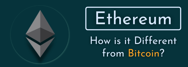 Ethereum: How is it Different from Bitcoin?