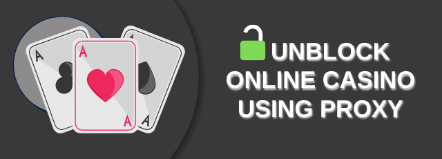 Proxy for unblock online casino