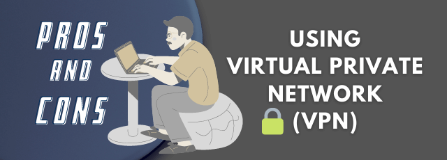 pros and cons of using vpn