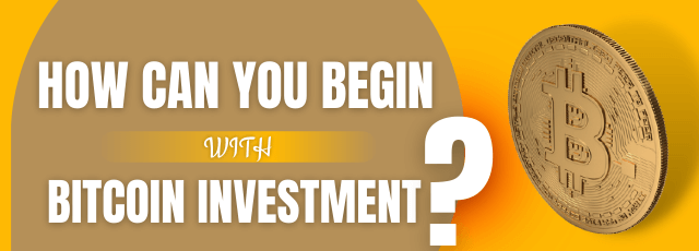 How Can You Begin with Bitcoin Investment