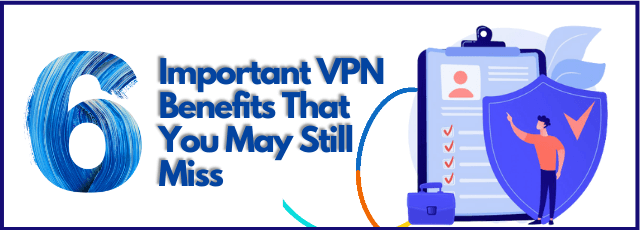 VPN Benefits That You May Still Miss