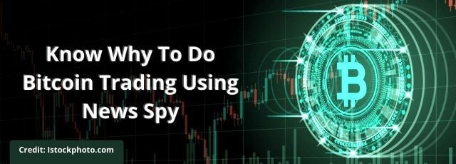 Know Why To Do Bitcoin Trading Using News Spy