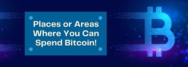 Places or Areas Where You Can Spend Bitcoin