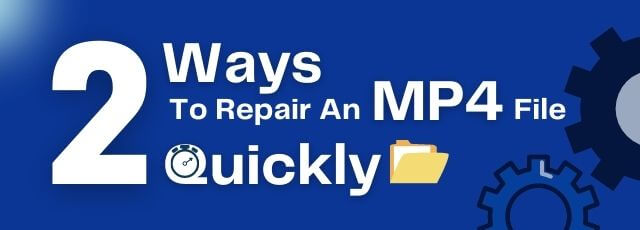 Repair An MP4 File Quickly