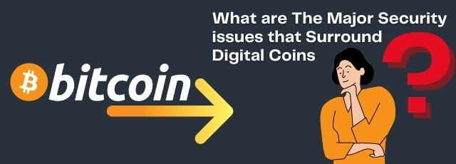 The Major Security issues that Surround Digital Coins