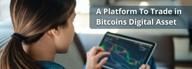 A Platform To Trade in Bitcoins Digital Asset