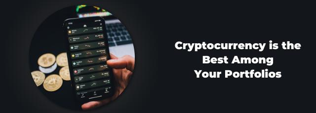 Cryptocurrency is the Best Among Your Portfolios