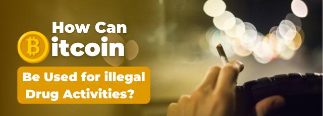 How Can Bitcoin be Used for illegal Drug Activities