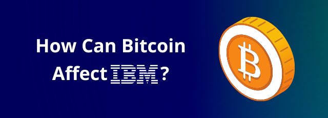 How Can Bitcoin Affect IBM