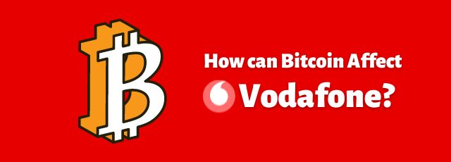 How can Bitcoin Affect Vodafone