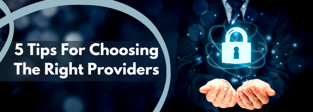 5 Tips For Choosing The Right Providers