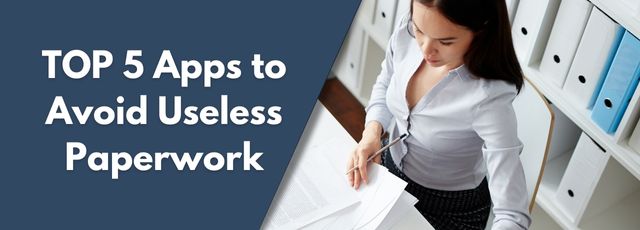 TOP 5 Apps to Avoid Useless Paperwork