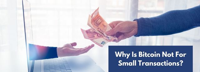 Why Is Bitcoin Not For Small Transactions