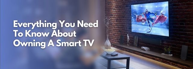 Know About Owning A Smart TV