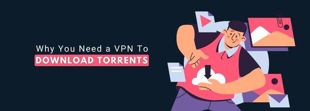 Why You Need a VPN To Download Torrents