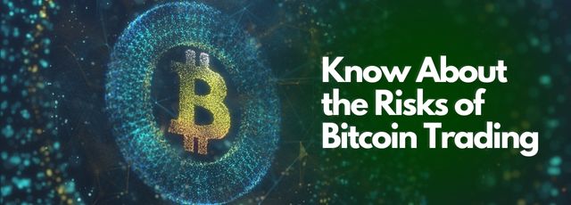 Know About the Risks of Bitcoin Trading