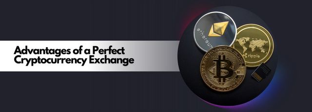 Advantages of a Perfect Cryptocurrency Exchange