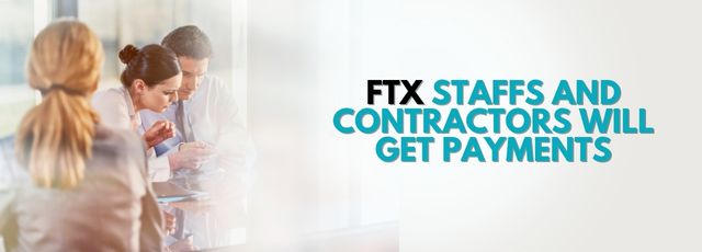 FTX Staffs And Contractors Will Get Payments