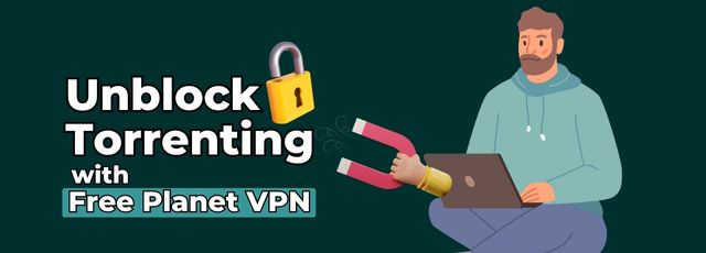 Access Torrent Sites Safely with Free Planet VPN