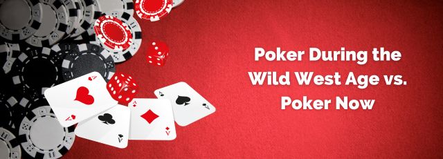 Poker During the Wild West Age vs. Poker Now