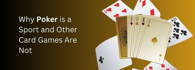 Why Poker is a Sport and Other Card Games Are Not