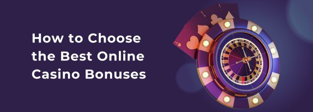 How to Choose the Best Online Casino Bonuses