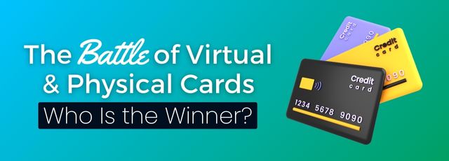 The Battle of Virtual & Physical Cards