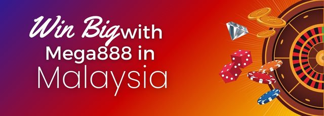 Win Big with Mega888 in Malaysia