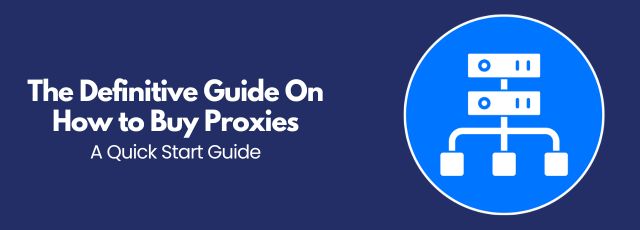 The Definitive Guide On How to Buy Proxies