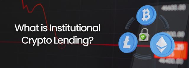 What is Institutional Crypto Lending?